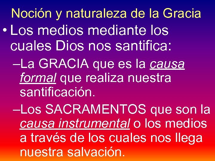 Noción y naturaleza de la Gracia • Los mediante los cuales Dios nos santifica: