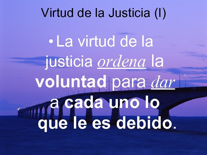 Virtud de la Justicia (I) • La virtud de la justicia ordena la voluntad