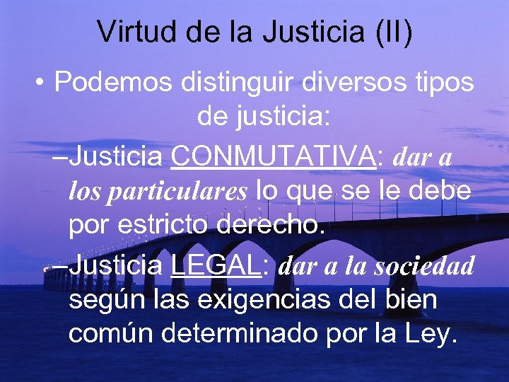 Virtud de la Justicia (II) • Podemos distinguir diversos tipos de justicia: –Justicia CONMUTATIVA: