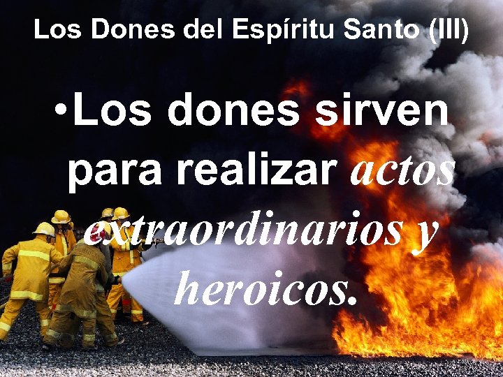 Los Dones del Espíritu Santo (III) • Los dones sirven para realizar actos extraordinarios