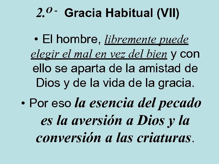 O 2. Gracia Habitual (VII) • El hombre, libremente puede elegir el mal en