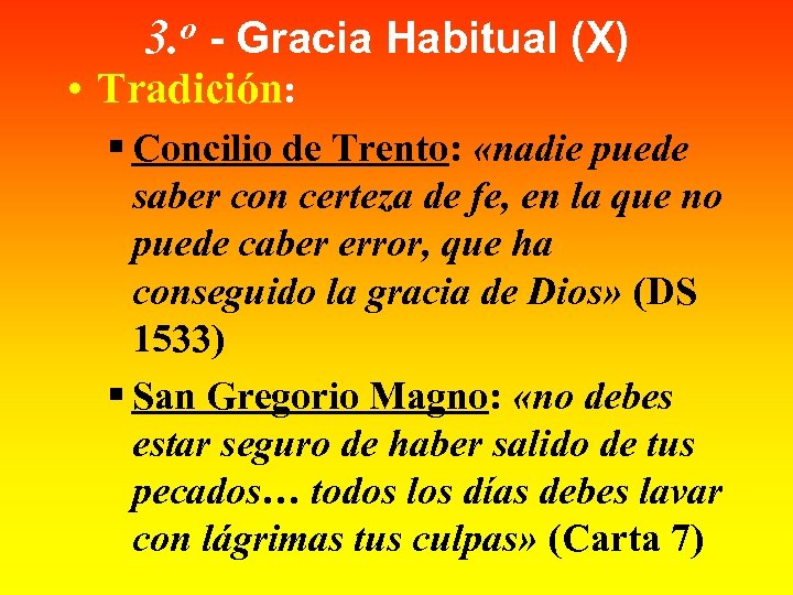 3. o - Gracia Habitual (X) • Tradición: § Concilio de Trento: «nadie puede