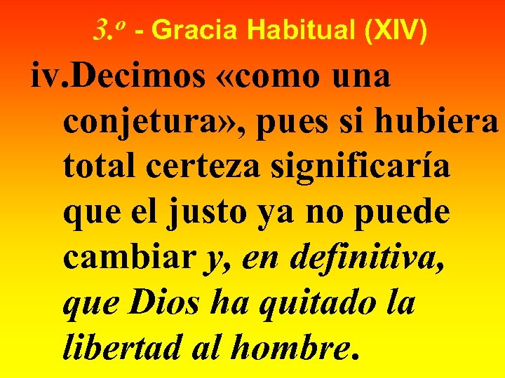 o 3. - Gracia Habitual (XIV) iv. Decimos «como una conjetura» , pues si