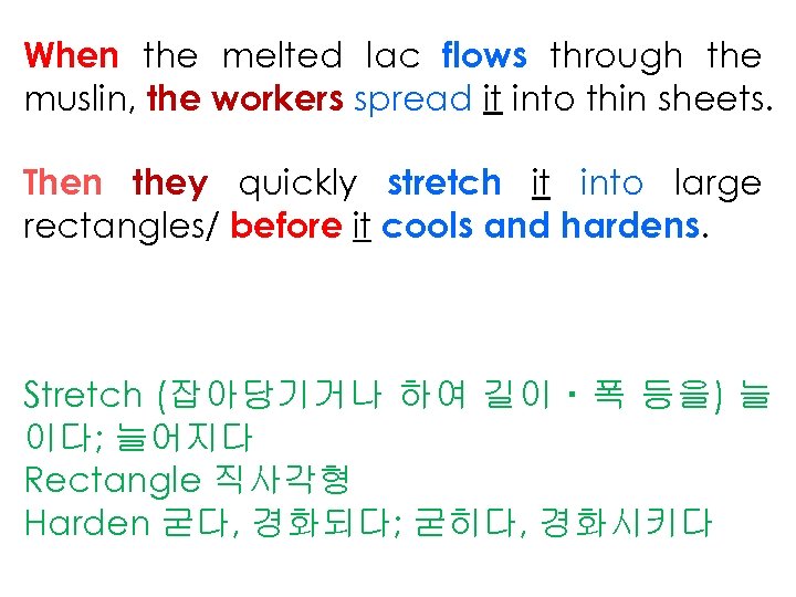 When the melted lac flows through the muslin, the workers spread it into thin