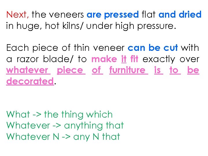 Next, the veneers are pressed flat and dried in huge, hot kilns/ under high