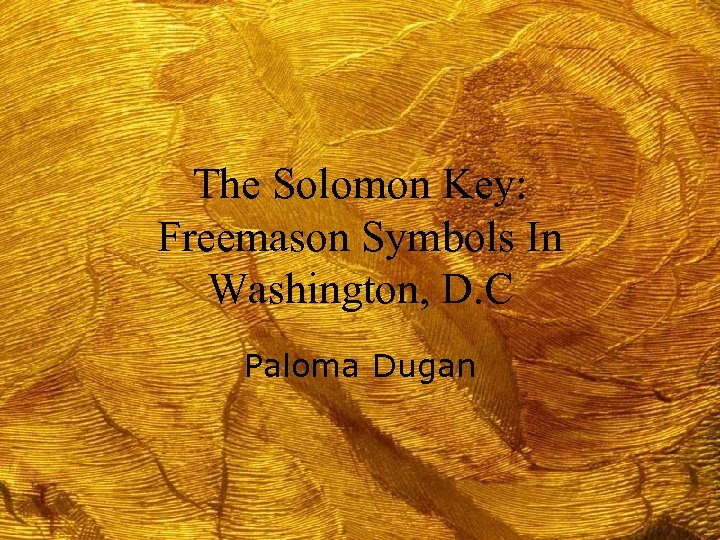 The Solomon Key: Freemason Symbols In Washington, D. C Paloma Dugan 