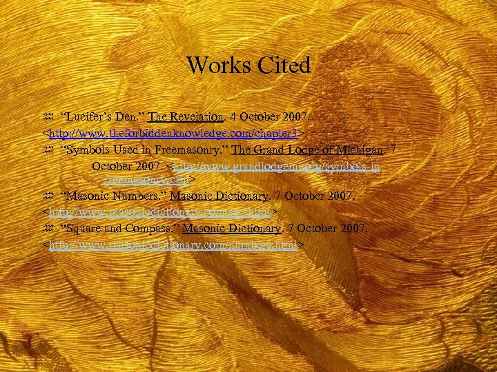 Works Cited h “Lucifer’s Den. ” The Revelation. 4 October 2007. <http: //www. theforbiddenknowledge.