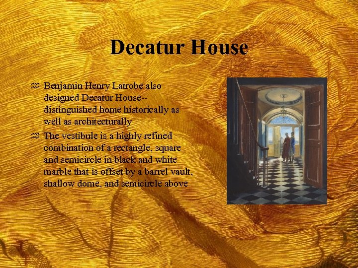 Decatur House h Benjamin Henry Latrobe also designed Decatur House-distinguished home historically as well