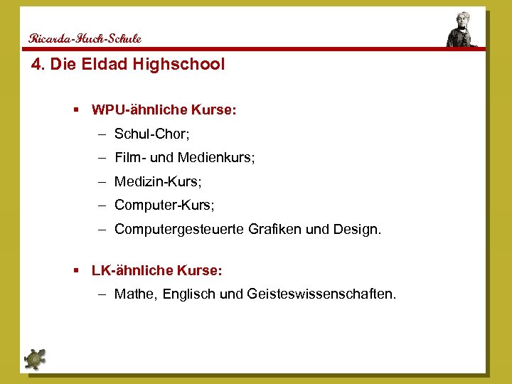 Ricarda-Huch-Schule 4. Die Eldad Highschool WPU-ähnliche Kurse: – Schul-Chor; – Film- und Medienkurs; –