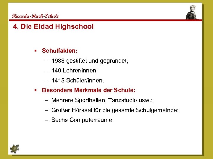 Ricarda-Huch-Schule 4. Die Eldad Highschool Schulfakten: – 1988 gestiftet und gegründet; – 140 Lehrer/innen;