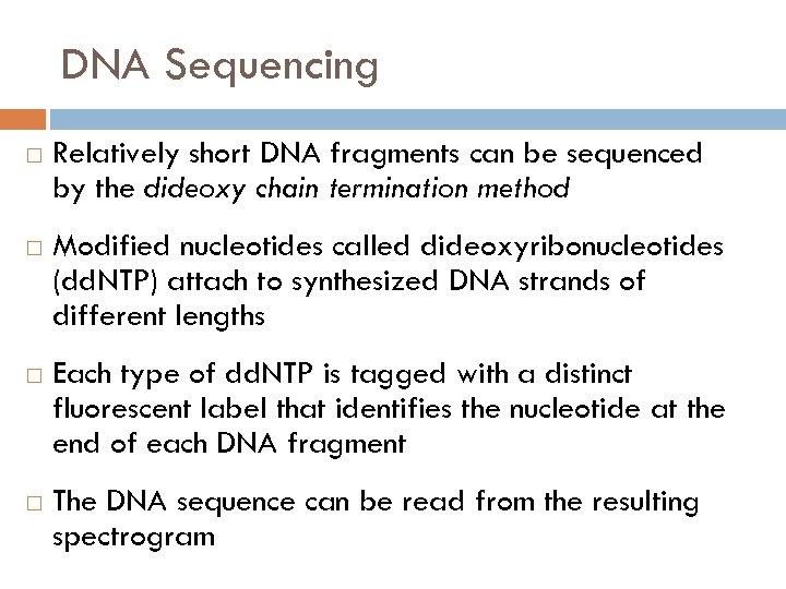 DNA Sequencing Relatively short DNA fragments can be sequenced by the dideoxy chain termination