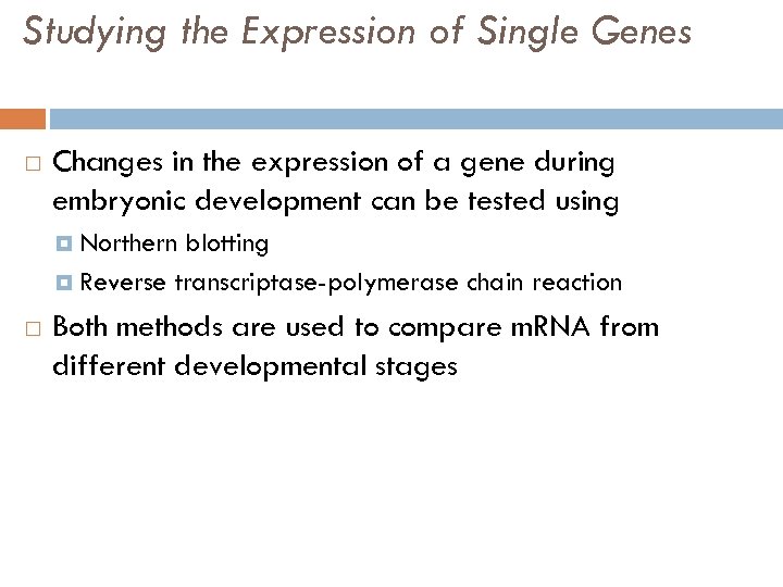 Studying the Expression of Single Genes Changes in the expression of a gene during