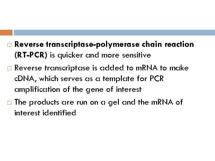 Reverse transcriptase-polymerase chain reaction (RT-PCR) is quicker and more sensitive Reverse transcriptase is added