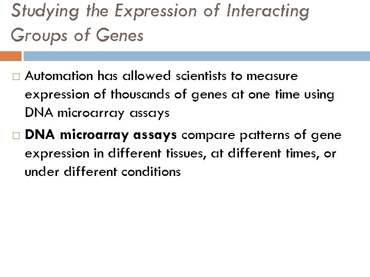 Studying the Expression of Interacting Groups of Genes Automation has allowed scientists to measure