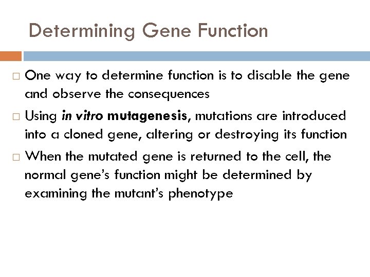 Determining Gene Function One way to determine function is to disable the gene and