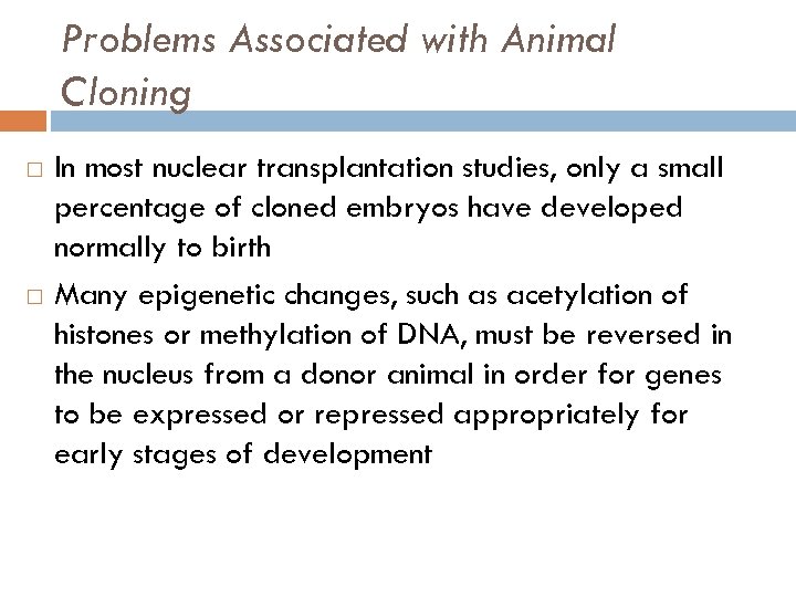 Problems Associated with Animal Cloning In most nuclear transplantation studies, only a small percentage
