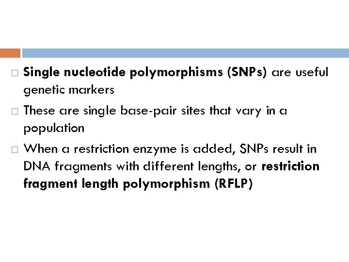 Single nucleotide polymorphisms (SNPs) are useful genetic markers These are single base-pair sites that