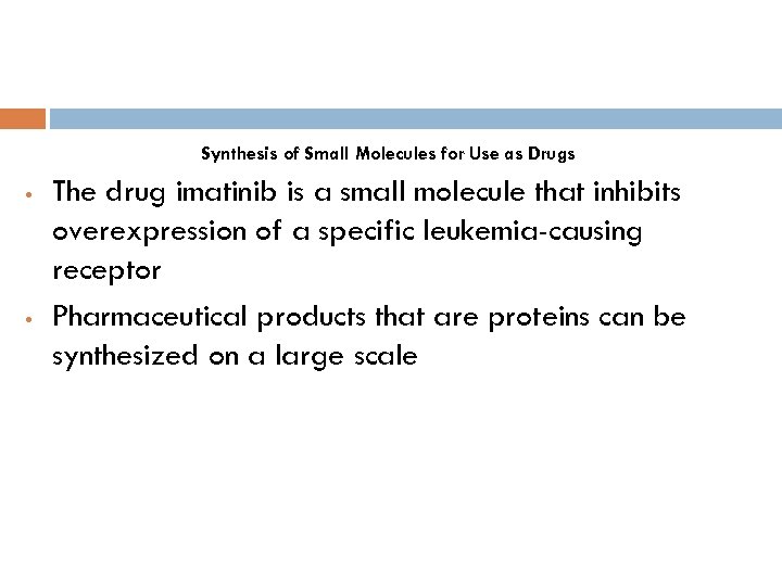 Synthesis of Small Molecules for Use as Drugs • • The drug imatinib is