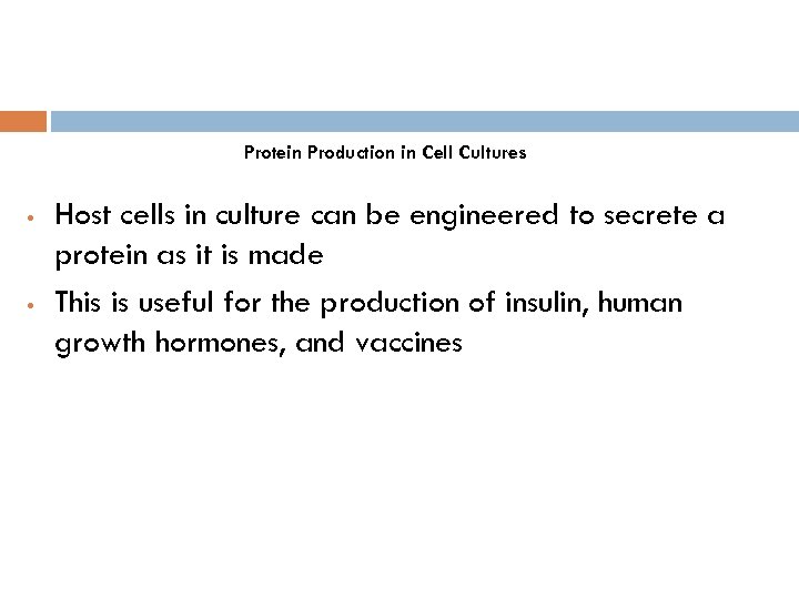 Protein Production in Cell Cultures • • Host cells in culture can be engineered