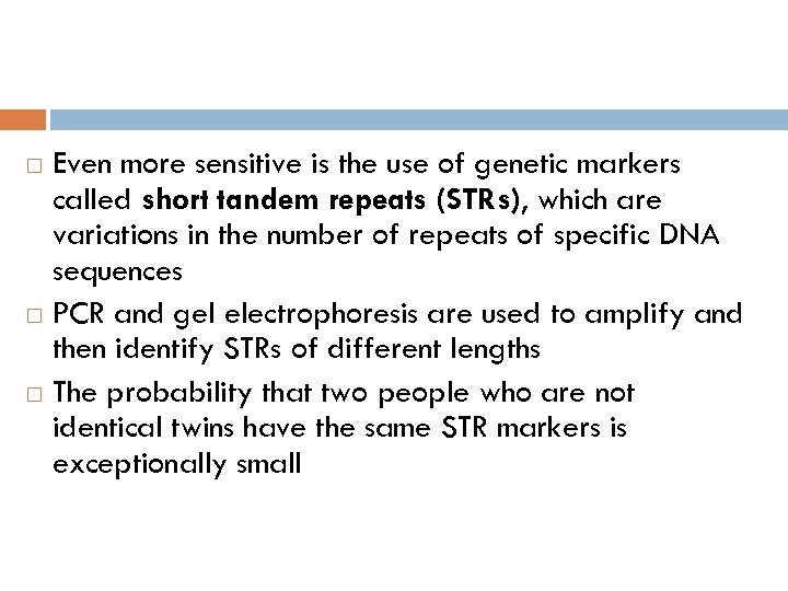 Even more sensitive is the use of genetic markers called short tandem repeats (STRs),