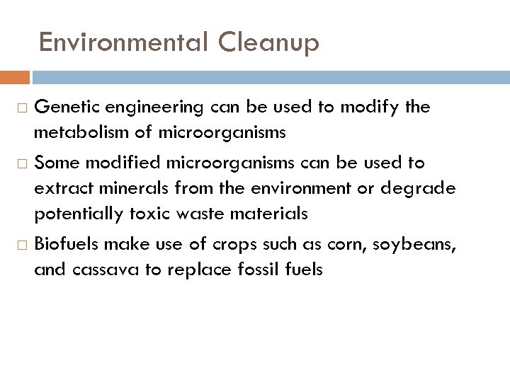 Environmental Cleanup Genetic engineering can be used to modify the metabolism of microorganisms Some