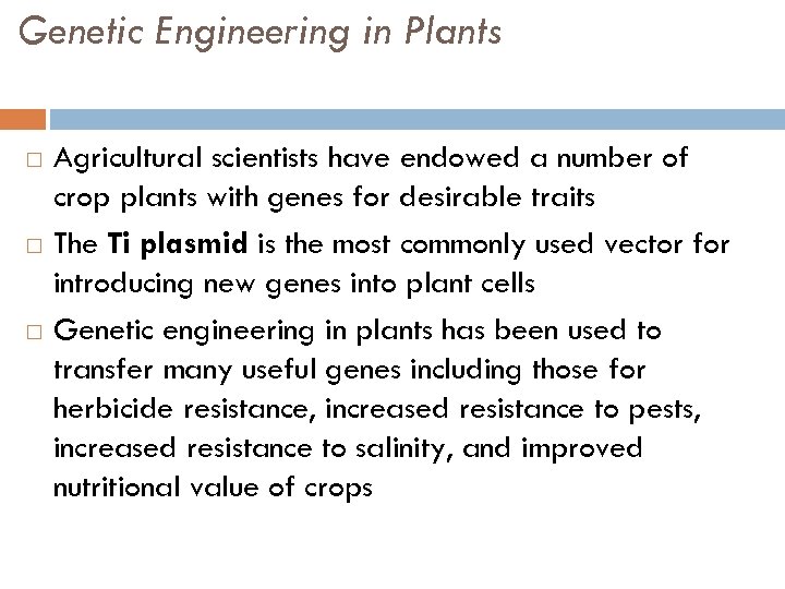 Genetic Engineering in Plants Agricultural scientists have endowed a number of crop plants with