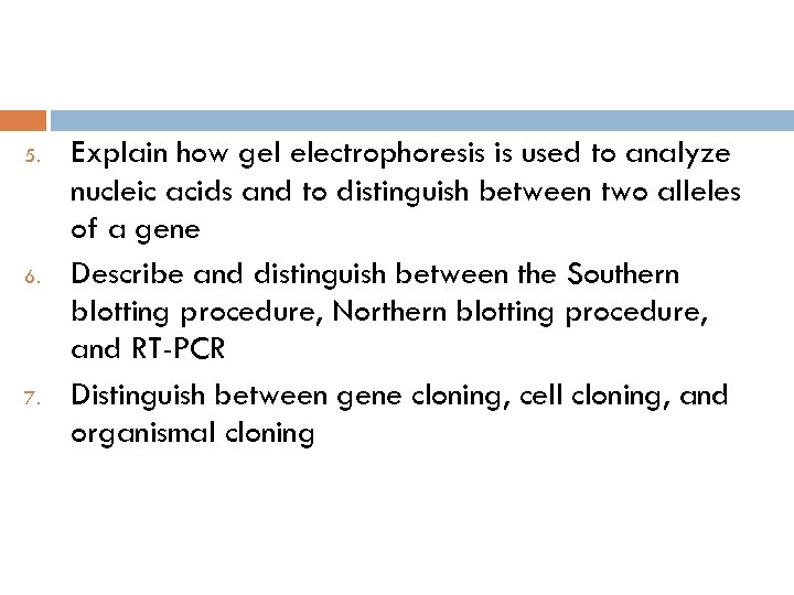 5. 6. 7. Explain how gel electrophoresis is used to analyze nucleic acids and