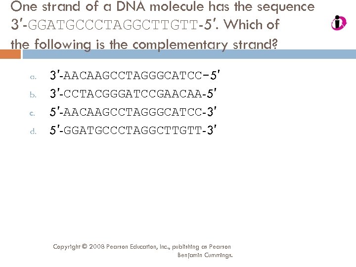 One strand of a DNA molecule has the sequence 3′-GGATGCCCTAGGCTTGTT-5′. Which of the following