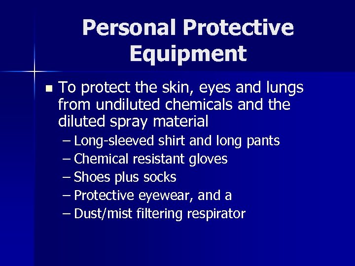 Personal Protective Equipment n To protect the skin, eyes and lungs from undiluted chemicals