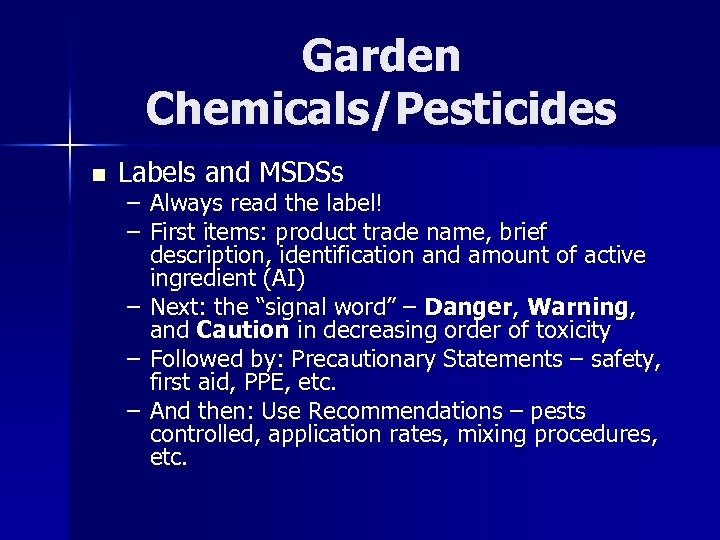 Garden Chemicals/Pesticides n Labels and MSDSs – Always read the label! – First items: