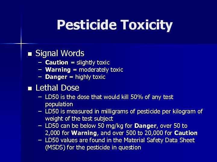 Pesticide Toxicity n Signal Words – – – n Caution = slightly toxic Warning