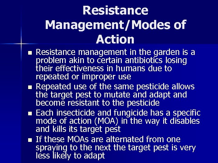 Resistance Management/Modes of Action n n Resistance management in the garden is a problem