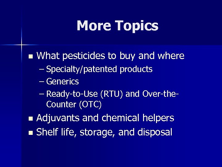 More Topics n What pesticides to buy and where – Specialty/patented products – Generics