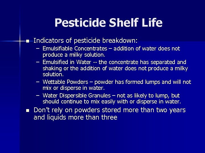 Pesticide Shelf Life n Indicators of pesticide breakdown: – Emulsifiable Concentrates – addition of