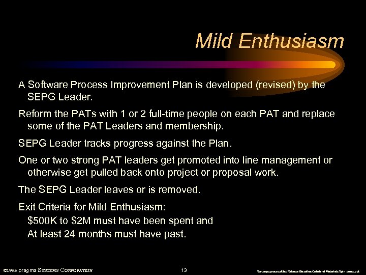 Mild Enthusiasm A Software Process Improvement Plan is developed (revised) by the SEPG Leader.