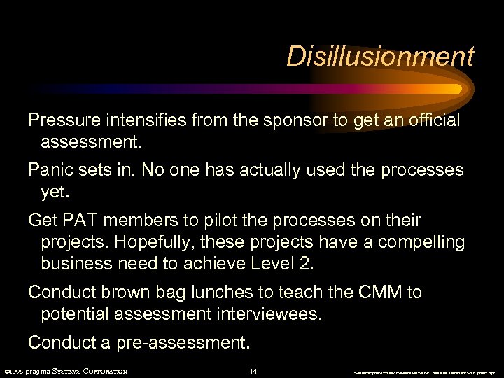 Disillusionment Pressure intensifies from the sponsor to get an official assessment. Panic sets in.