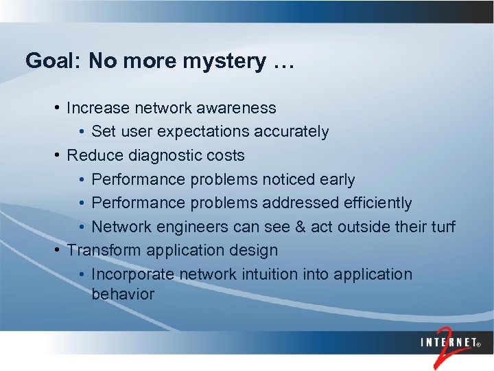 Goal: No more mystery … • Increase network awareness • Set user expectations accurately
