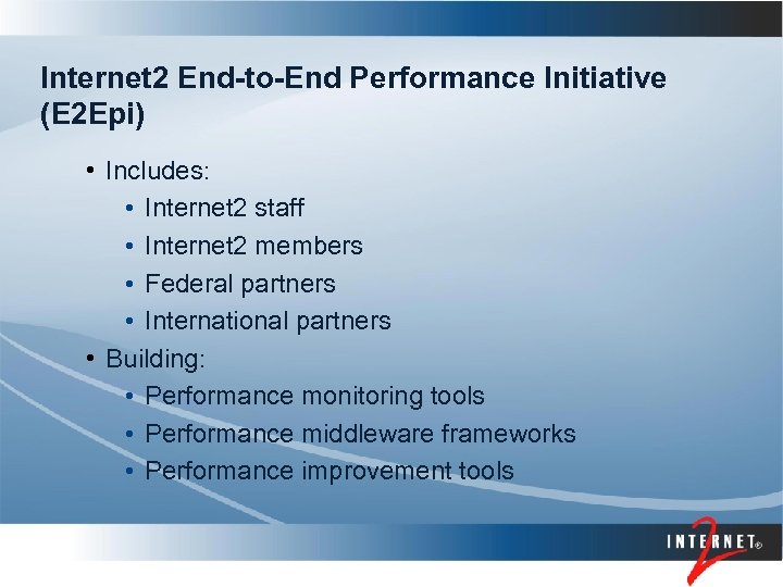 Internet 2 End-to-End Performance Initiative (E 2 Epi) • Includes: • Internet 2 staff