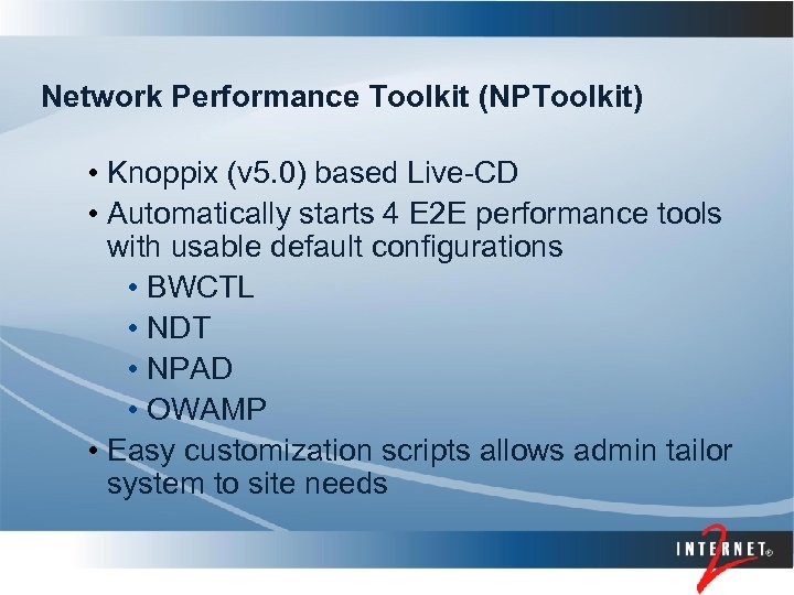 Network Performance Toolkit (NPToolkit) • Knoppix (v 5. 0) based Live-CD • Automatically starts