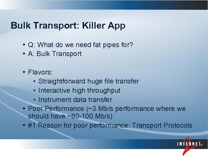 Bulk Transport: Killer App • Q: What do we need fat pipes for? •