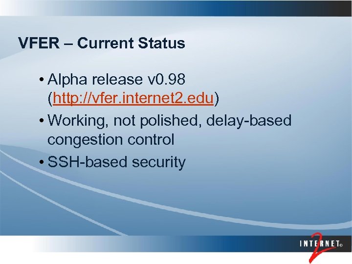 VFER – Current Status • Alpha release v 0. 98 (http: //vfer. internet 2.