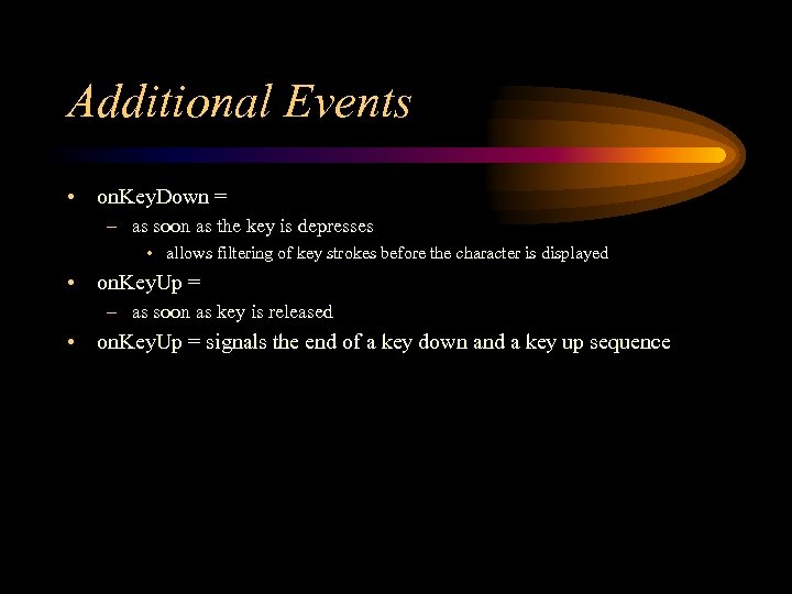 Additional Events • on. Key. Down = – as soon as the key is