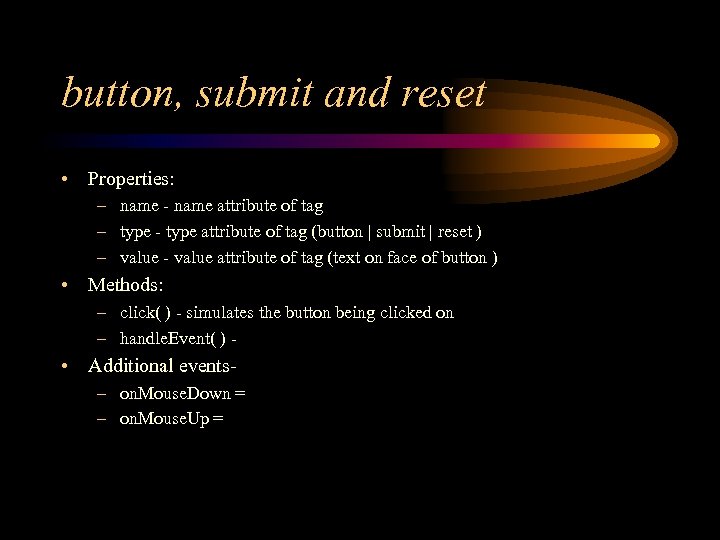 button, submit and reset • Properties: – name - name attribute of tag –