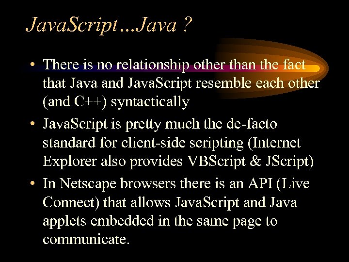 Java. Script…Java ? • There is no relationship other than the fact that Java