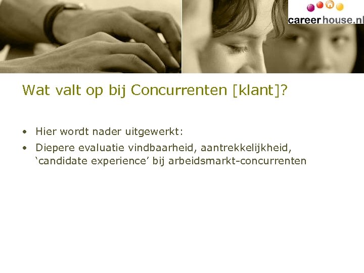 Wat valt op bij Concurrenten [klant]? • Hier wordt nader uitgewerkt: • Diepere evaluatie