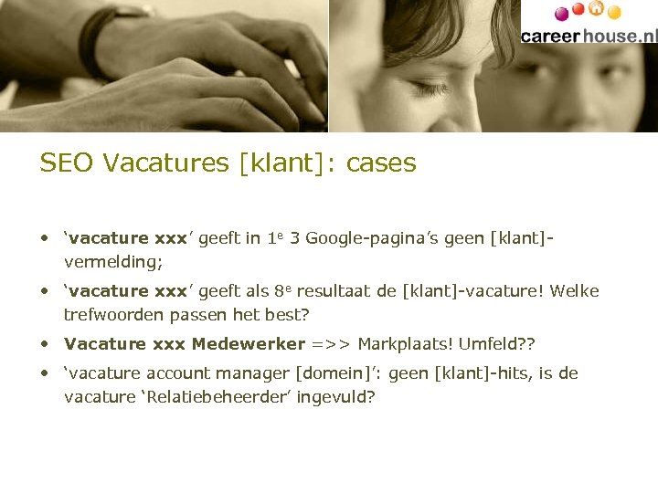 SEO Vacatures [klant]: cases • ‘vacature xxx’ geeft in 1 e 3 Google-pagina’s geen