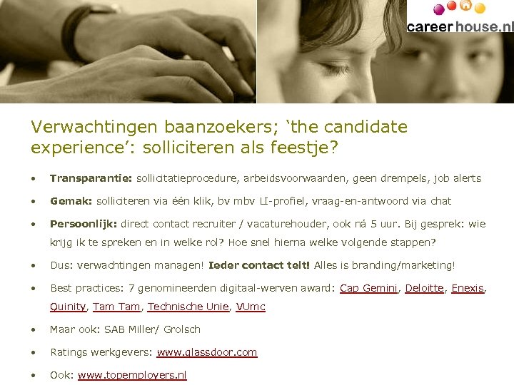 Verwachtingen baanzoekers; ‘the candidate experience’: solliciteren als feestje? • Transparantie: sollicitatieprocedure, arbeidsvoorwaarden, geen drempels,