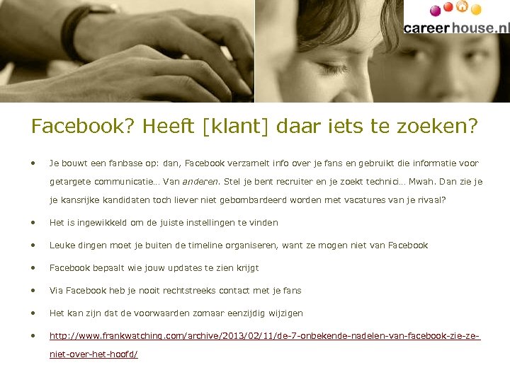 Facebook? Heeft [klant] daar iets te zoeken? • Je bouwt een fanbase op: dan,