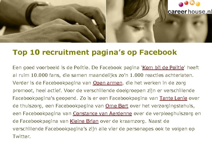 Top 10 recruitment pagina’s op Facebook Een goed voorbeeld is de Politie. De Facebook