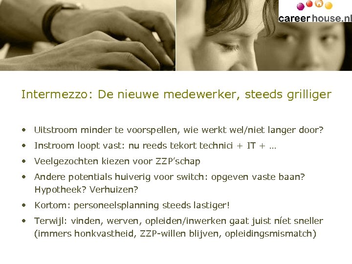 Intermezzo: De nieuwe medewerker, steeds grilliger • Uitstroom minder te voorspellen, wie werkt wel/niet